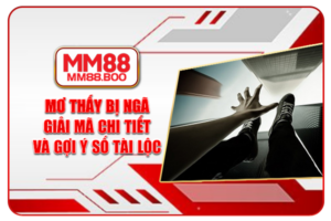 Ý Nghĩa Giấc Mơ Thấy Bị Ngã - Gợi Ý Con Số Lô Đề May Mắn